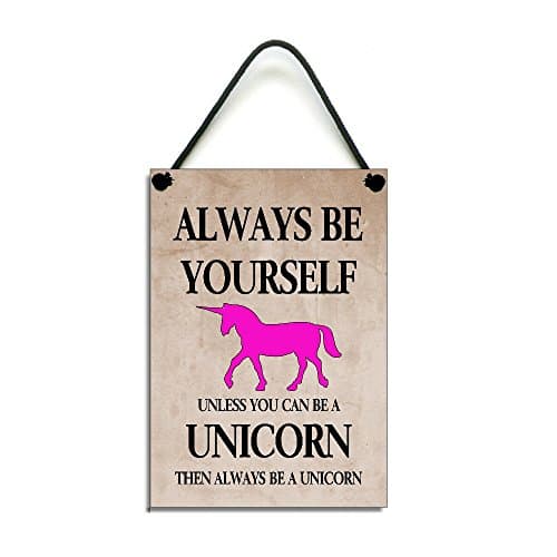 Always Be Yourself Unless You Can Be A Unicorn Then Always Be A Unicorn Funny Gift Handmade Home Sign/Plaque 604