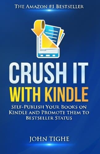 Crush It with Kindle: Self-Publish Your Books on Kindle and Promote them to Bestseller Status