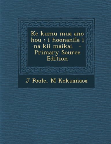 Ke Kumu Mua Ano Hou: I Hoonanila I Na Kii Maikai.