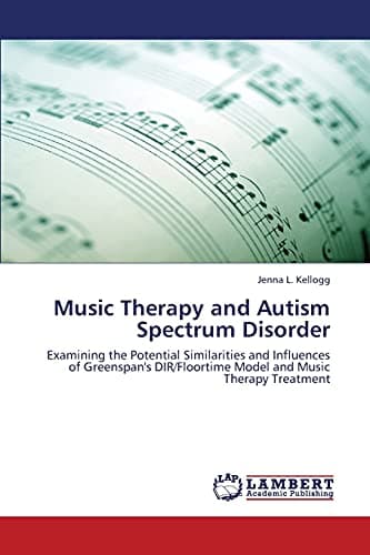 Music Therapy and Autism Spectrum Disorder: Examining the Potential Similarities and Influences of Greenspan's DIR/Floortime Model and Music Therapy Treatment Paperback – August 12, 2013