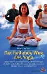 Der heilende Weg des Yoga: Zeitlose Weisheit und medizinisch erprobte Behandlungen, die Streß lindern, das Herz öffnen und das Leben bereichern Mit einem Vorwort von Dr. Dean Ornish (German Edition)