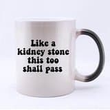 Like A Kidney Stone This Too Shall Pass Funny Quotes Custom Morphing Mug Coffee Cup Tea Cup 100% Ceramic