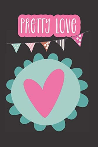 Pretty Love: Birthday gift idea for friend, sister, moder, cousin, bride, anniversary, graduation, christmas with a self love quote and cute heart on cover