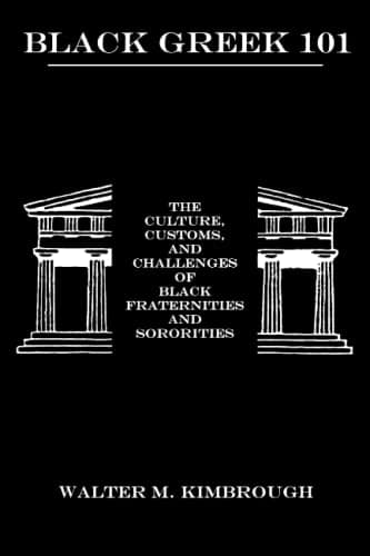 Black Greek 101: The Culture, Customs, and Challenges of Black Fraternities and Sororities