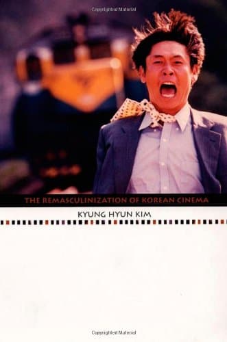 The Remasculinization of Korean Cinema (Asia-Pacific: Culture, Politics, and Society)
