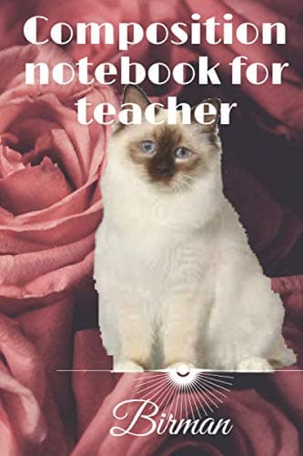 composition notebook for teacher cat lover (Birman): Blank Lined Journal for cat Lover | "6 x 9" ( 120 pages) Cover | Funny Notebook for cat Love ... notebook for school, work, for Pet Owners .