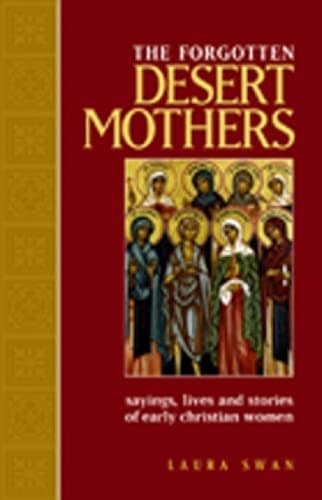 Forgotten Desert Mothers, The: Sayings, Lives, and Stories of Early Christian Women