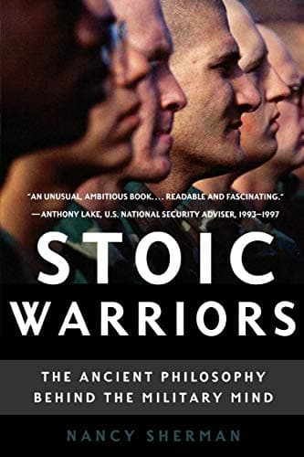 Stoic Warriors: The Ancient Philosophy behind the Military Mind