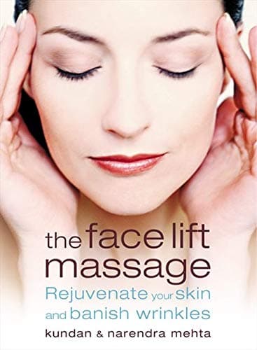 The Face Lift Massage: Rejuvenate Your Skin and Reduce Fine Lines and Wrinkles