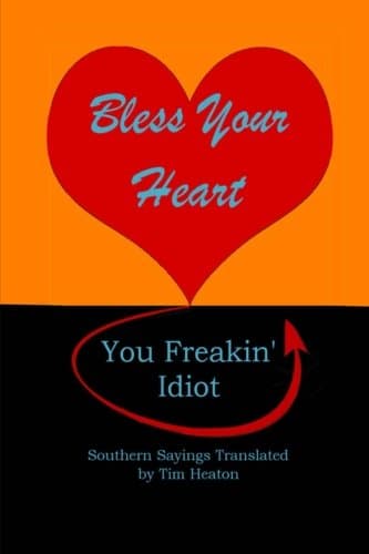 Bless Your Heart, You Freakin' Idiot: Southern Sayings Translated (Southern Sayings Series)