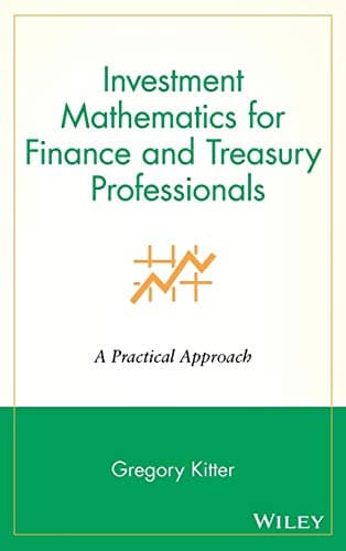 Investment Mathematics for Finance & Treasury Professionals: A Practical Approach