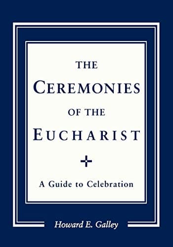 Howard E. GallyCeremonies of the Eucharist: A guide to Celebration