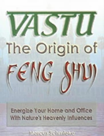Vastu: The Origin of Feng Shui: - Energize Your Office and Home with Nature's Heavenly Influences: Energize Your Home and Office with Nature's Heavenly Influences