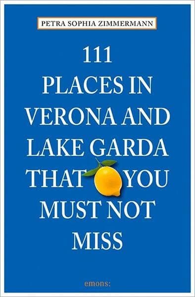 111 Places in Verona and Lake Garda That You Must Not Miss (111 Places/Shops) Paperback – Illustrated, 10 Mar. 2015