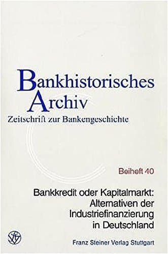 Bankkredit oder Kapitalmarkt: Alternativen der Industriefinanzierung in Deutschland: 24. Symposium am 7. Juni 2001 im Hause der IKB Deutsche Industriebank AG, Düsseldorf