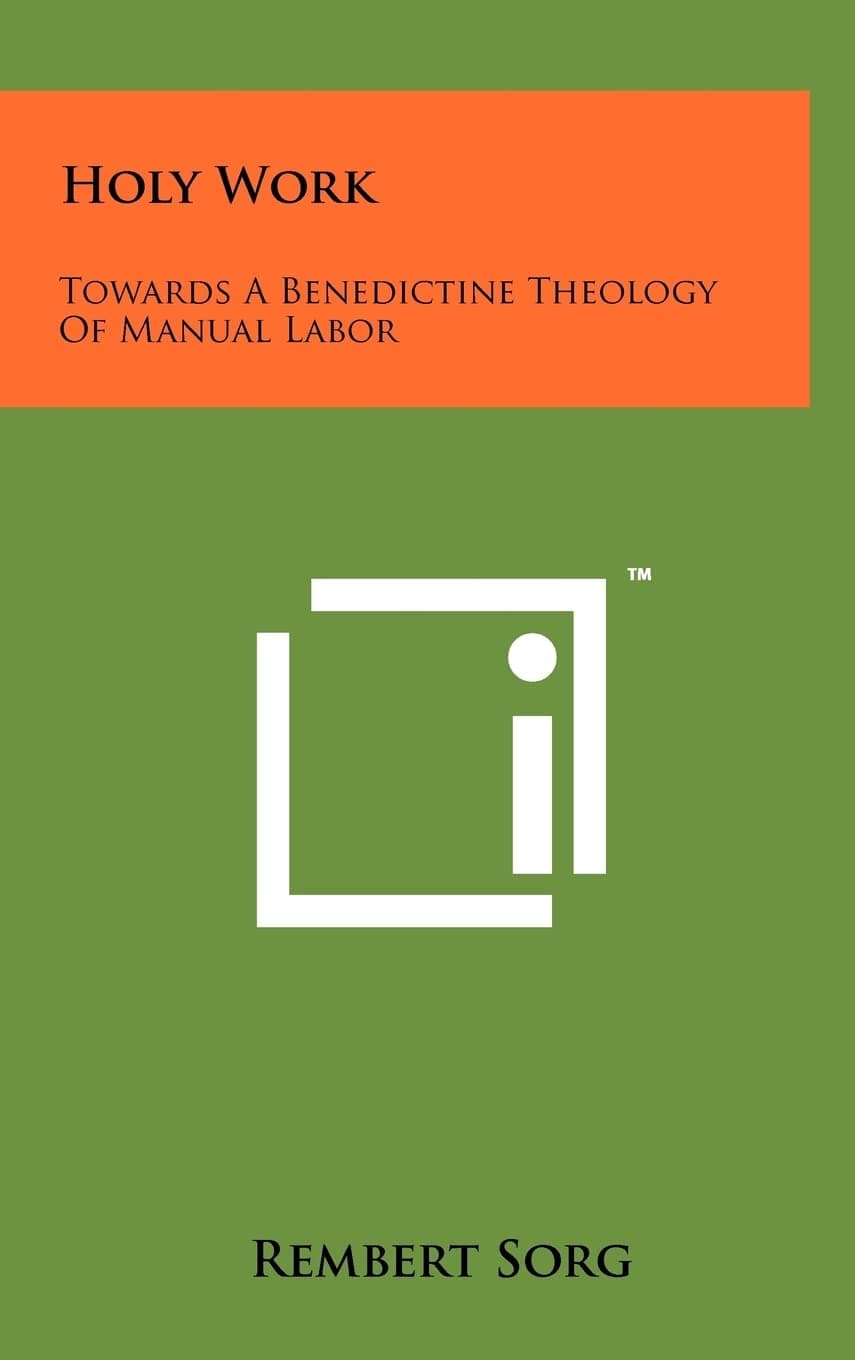 Holy Work: Towards A Benedictine Theology Of Manual Labor