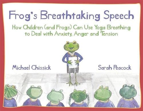 Frog's Breathtaking Speech: How children (and frogs) can use yoga breathing to deal with anxiety, anger and tension Hardcover – January 15, 2012