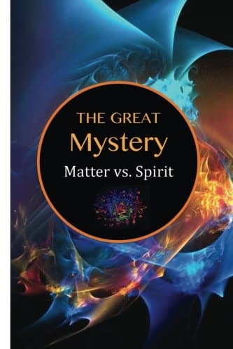 The Great Mystery: Matter vs. Spirit