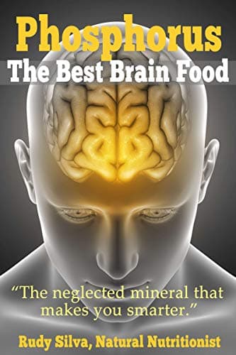 Phosphorus, The Best Brain Food: The Neglected Mineral That Makes You Smarter