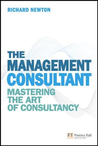 The Management Consultant: Mastering the Art of Consultancy (Financial Times) Paperback – January 1, 2010
