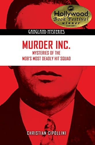 Murder Inc.: Mysteries of the Mob's Most Deadly Hit Squad (Gangland Mysteries)
