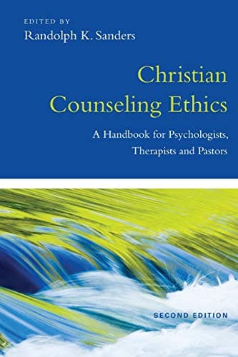 Christian Counseling Ethics: A Handbook for Psychologists, Therapists and Pastors (Christian Association for Psychological Studies Books)
