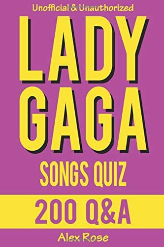 LADY GAGA SONGS QUIZ (200 Q&A): Songs from Lady Gaga albums THE FAME, BORN THIS WAY, ARTPOP & CHEEK TO CHEEK Included! (Paperback, 6x9 in, 15x23 cm) (FUN QUIZZES & BOOKS FOR TEENS)
