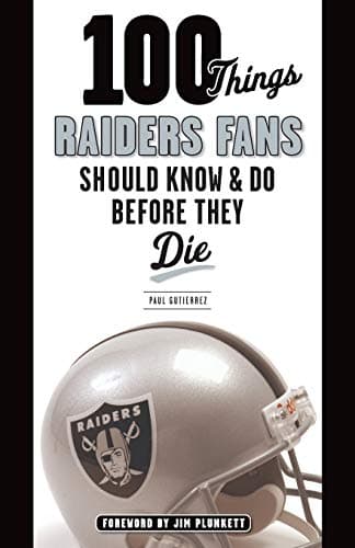 100 Things Raiders Fans Should Know & Do Before They Die (100 Things...Fans Should Know)