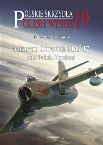 Mikoyan Gurevich MiG-17 and Polish Versions: No. 19 (Polish Wings) Paperback – 30 Nov. 2015