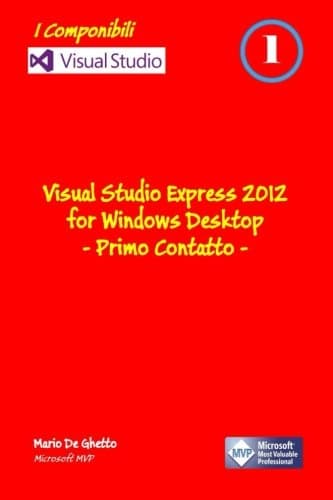 Visual Studio Express 2012 for Windows Desktop - Primo contatto (I Componibili) (Italian Edition) Paperback – Illustrated, April 24, 2013