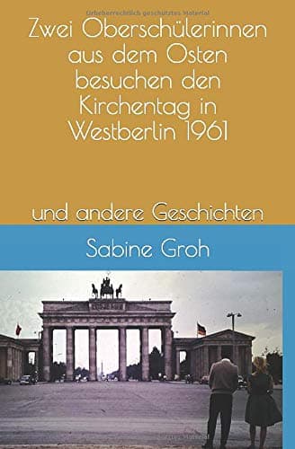 Zwei Oberschülerinnen aus dem Osten besuchen den Kirchentag in Westberlin 1961: Die Pfarrerstochtererzählt: Mein Vater und die Bücher,Willi hat ... Max hat gesagt, Love scammer (German Edition)