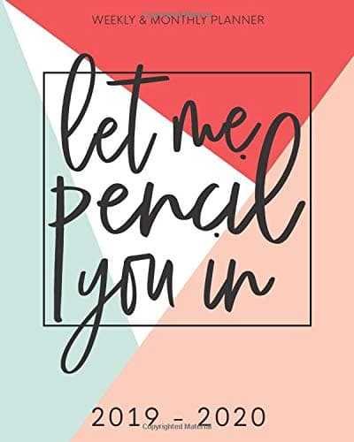 Pretty Simple Planners Weekly and Monthly “Let Me Pencil You In”: Calendar Schedule + Organizer | Inspirational Quotes (2019-2020 Academic Planners July 2019 through July 2020)