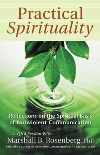 Practical Spirituality: The Spiritual Basis of Nonviolent Communication (Nonviolent Communication Guides)