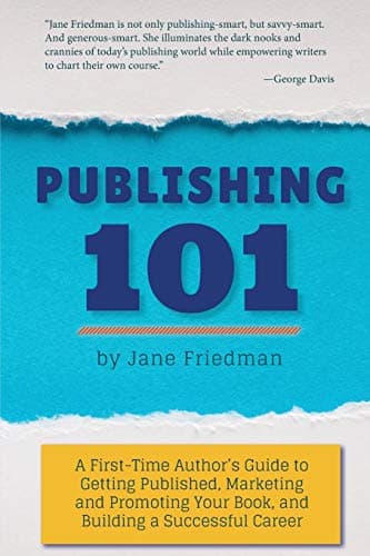 Publishing 101: A First-Time Author's Guide to Getting Published, Marketing and Promoting Your Book, and Building a Successful Career Paperback – December 4, 2014