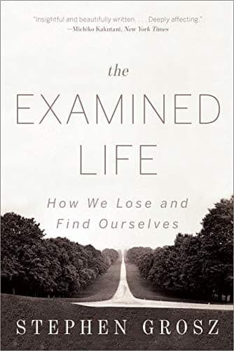 The Examined Life: How We Lose and Find Ourselves