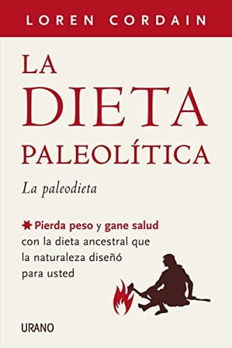 La dieta paleolitica / The Paleo Diet: La paleodieta: Pierda peso y gane salud con la dieta ancestral que la naturaleza diseno para usted / Lose ... by Eating the Food you Were Designed to Eat