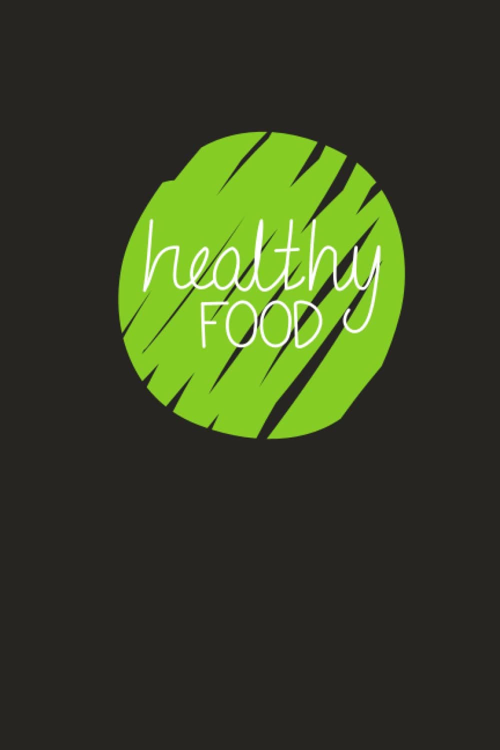 Healthy Food: Healthy Eating Inspired Blank Lined Notebook [6x9" w/ 120 Pages]