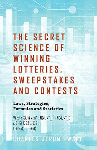 The Secret Science of Winning Lotteries, Sweepstakes and Contests: Laws, Strategies, Formulas and Statistics