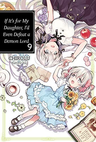If It's for My Daughter, I'd Even Defeat a Demon Lord: Volume 9 (Light Novel) (Volume 9) (If It's for My Daughter, I'd Even Defeat a Demon Lord, 9)