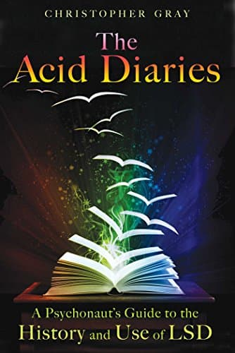 The Acid Diaries: A Psychonaut's Guide to the History and Use of LSD Kindle Edition