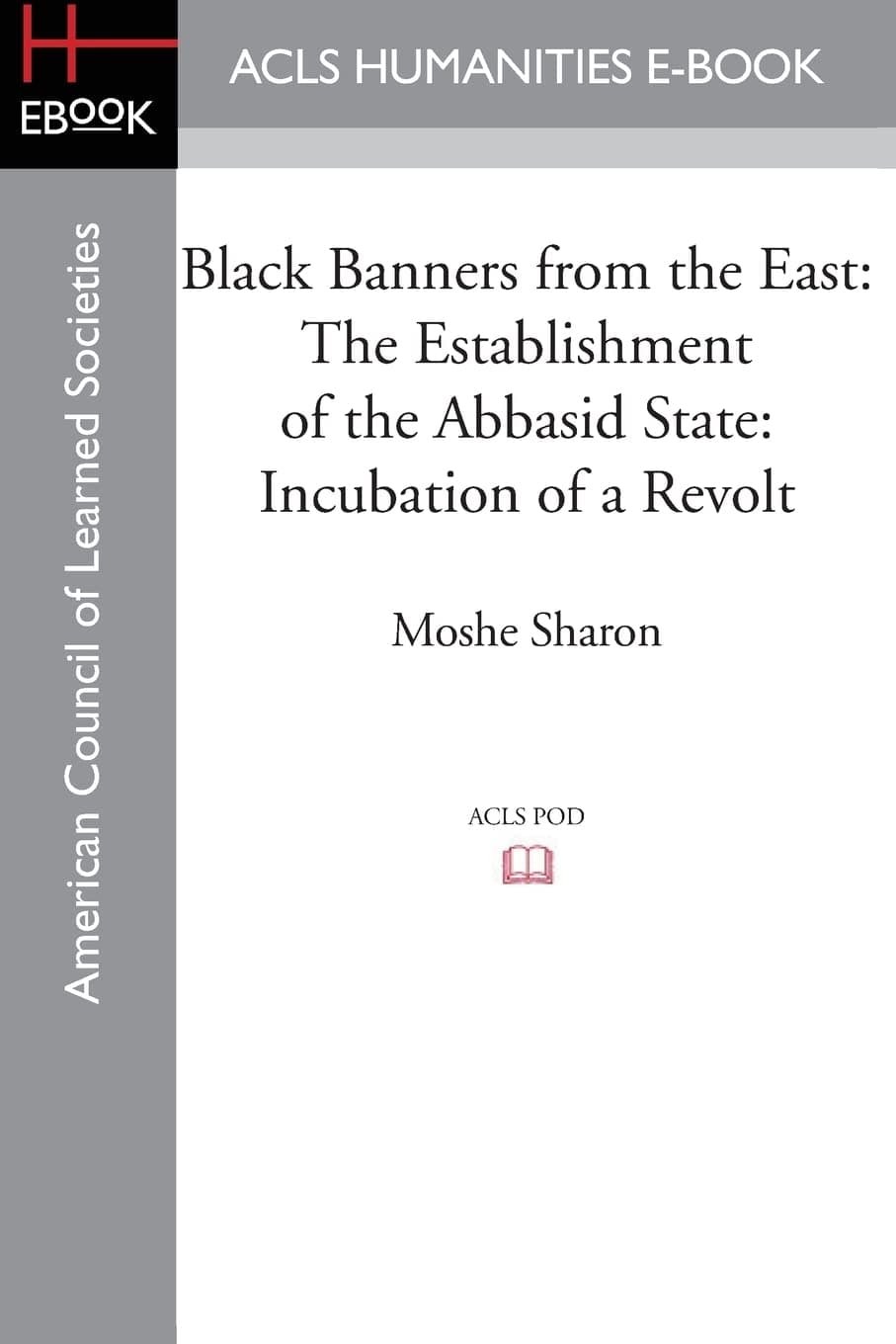 Black Banners from the East: The Establishment of the Abbasid State: Incubation of a Revolt
