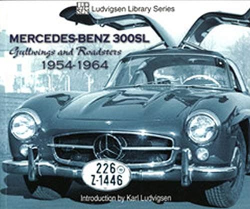 Mercedes-Benz 300SL: Gullwings and Roadsters 1954-1964 (Ludvigsen Library)
