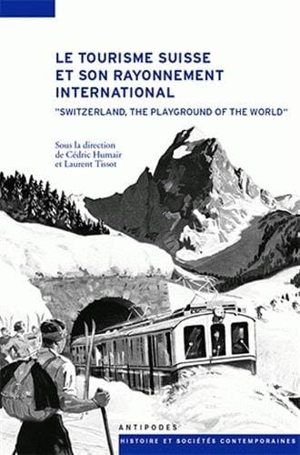 Le tourisme suisse et son rayonnement international, XIXe-XXe siècles - "Switzerland, the playground of the world"
