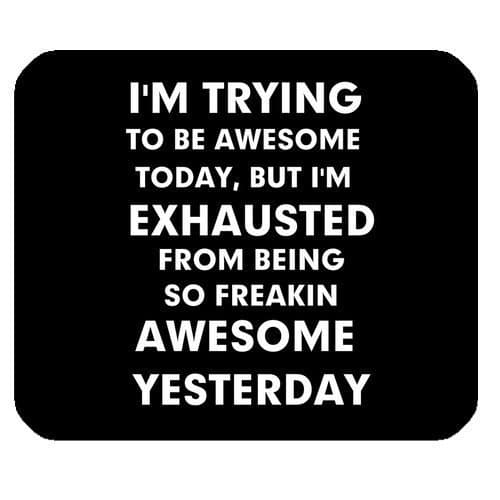 Funny Quotes & Saying Mouse Pad, I'm Trying to Be Awesome Today But I'm Exhausted From Being Freakin Awesome Yesterday Rectangle Non-Slip Rubber Gaming Mouse Pad, Mouse Mat, Mousepad by Funny Mouse Pads
