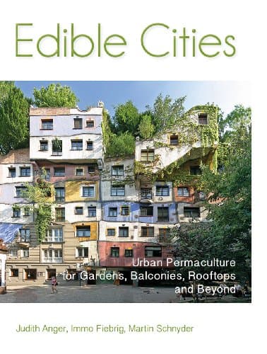 Edible Cities: Urban Permaculture for Gardens, Balconies, Rooftops, and Beyond Paperback – December 15, 2013