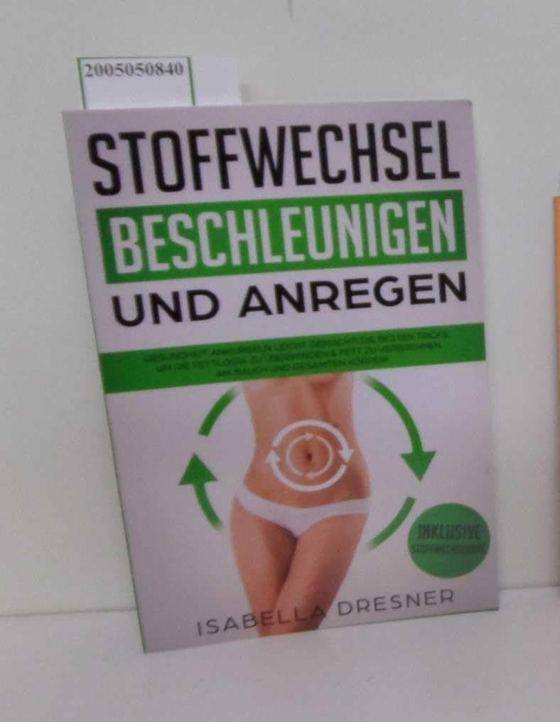 Stoffwechsel beschleunigen & anregen: Gesundheit ankurbeln leicht gemacht! Die besten Tricks um die Fettlogik zu überwinden & Fett zu verbrennen am ... Inkl Stoffwechseldiät (German Edition)