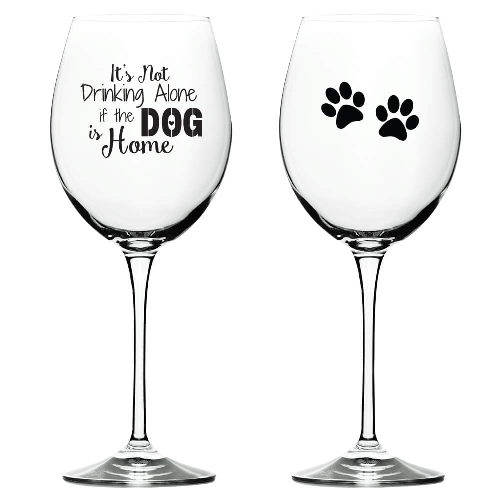 Its Not Drinking Alone If The Dog is Home Funny Wine Glass