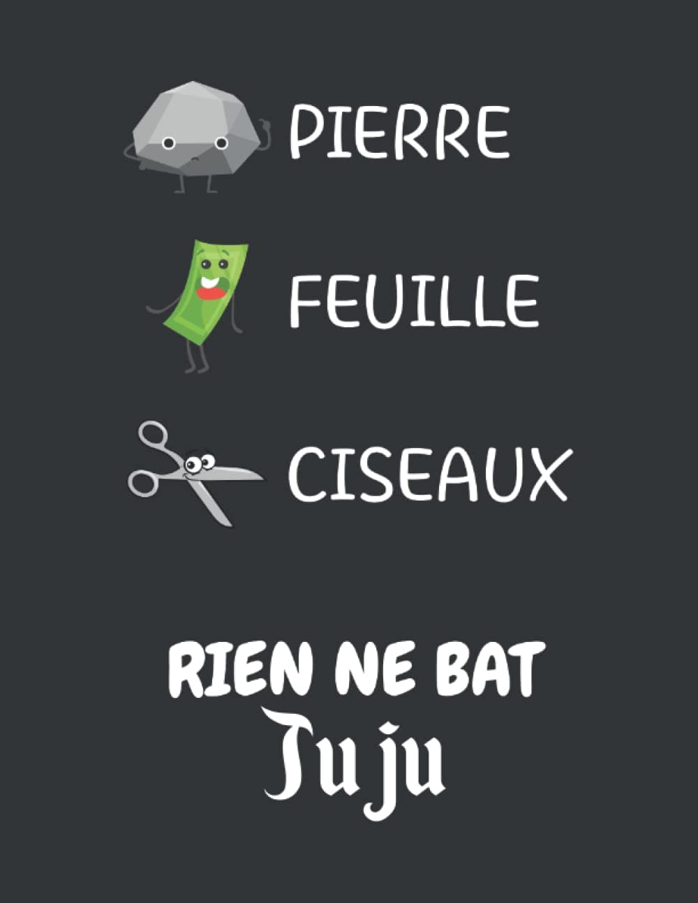 Pierre Feuille Ciseaux Rien ne bat Juju: Juju cahier de notes anti-surmenage | Carnet de notes ligné 110 pages | Idée Cadeau pour Homme et Femme (French Edition)