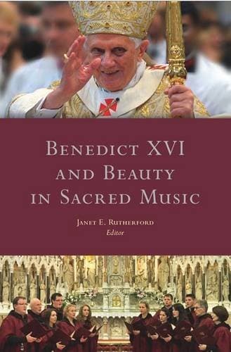 [(Benedict XVI and Beauty in Sacred Music * * )] [Author: Janet E. Rutherford] [Jun-2012]