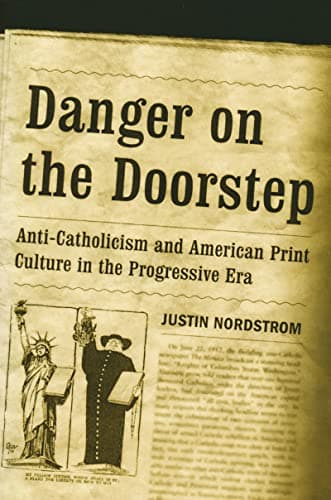 Danger on the Doorstep: Anti-Catholicism and American Print Culture in the Progressive Era Paperback – Download: Adobe Reader, September 15, 2006